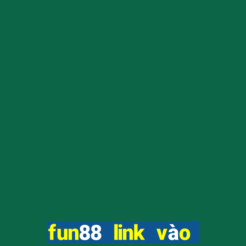 fun88 link vào fun88 chuẩn chất lượng nhất 2022