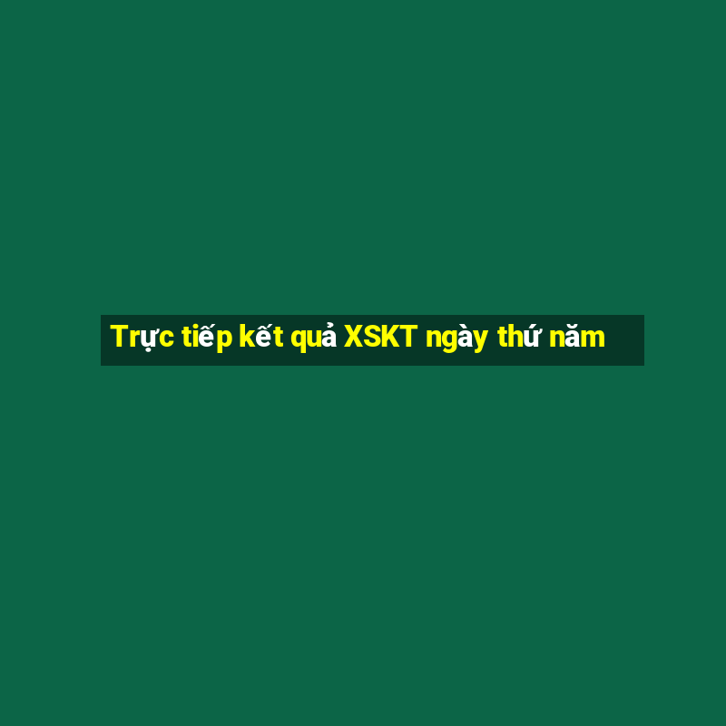 Trực tiếp kết quả XSKT ngày thứ năm