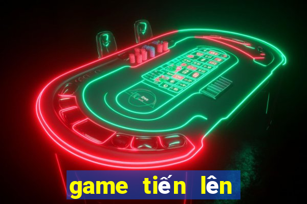 game tiến lên ăn tiền