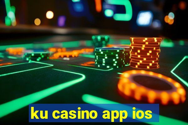 ku casino app ios