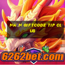 nhận giftcode tip club