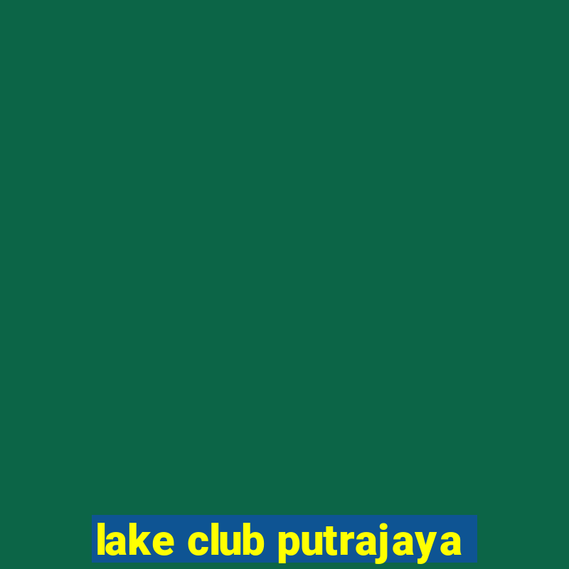 lake club putrajaya