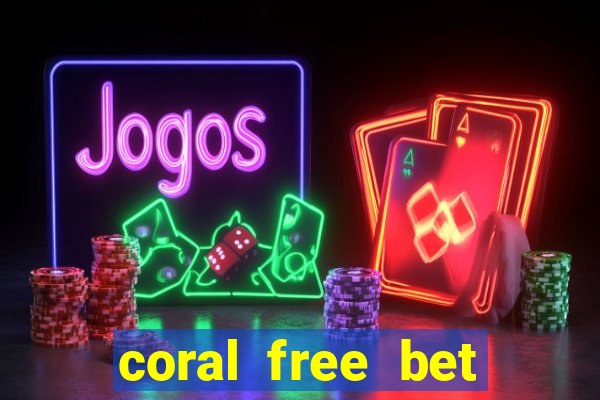 coral free bet sign up