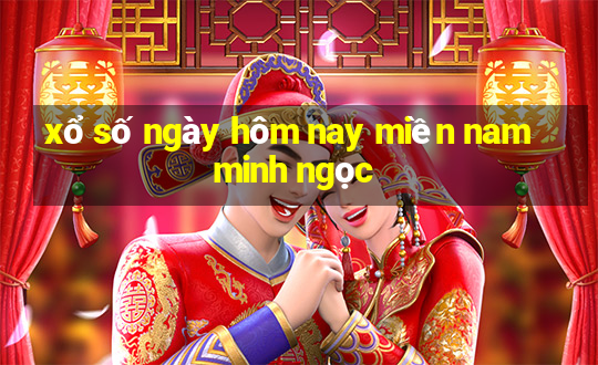 xổ số ngày hôm nay miền nam minh ngọc