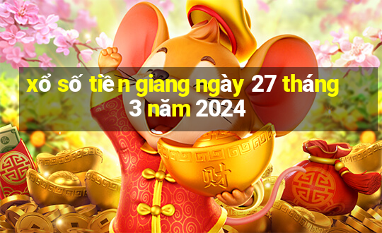 xổ số tiền giang ngày 27 tháng 3 năm 2024