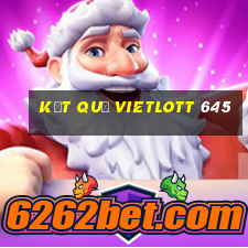 kết quả vietlott 645