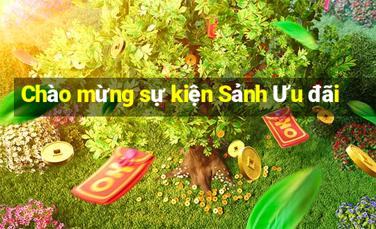 Chào mừng sự kiện Sảnh Ưu đãi