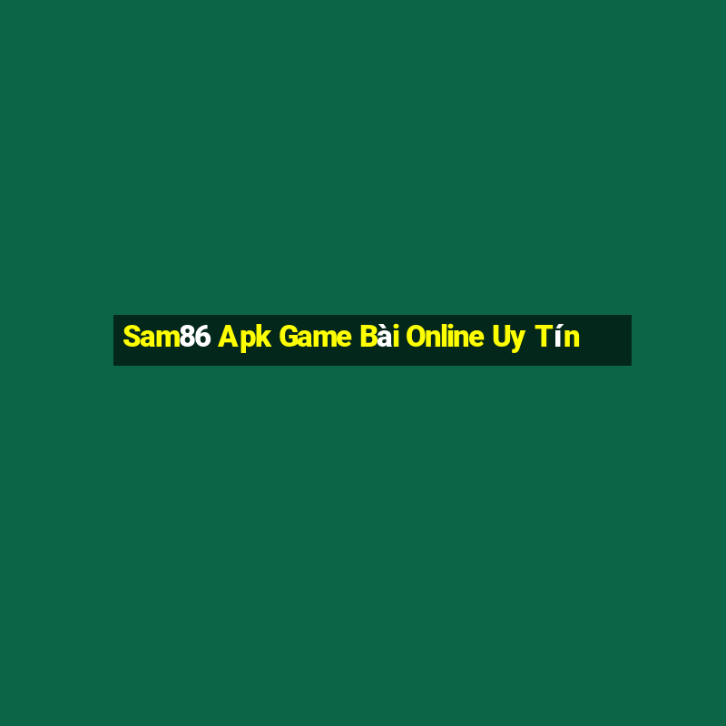 Sam86 Apk Game Bài Online Uy Tín