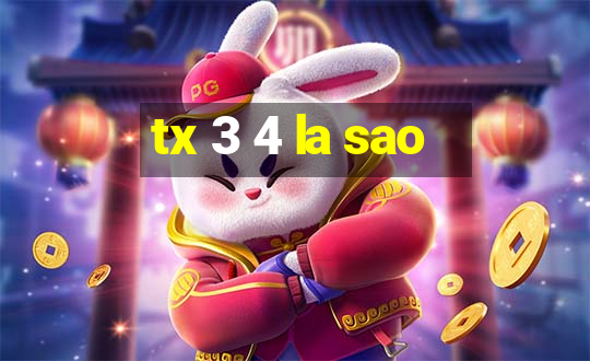 tx 3 4 la sao