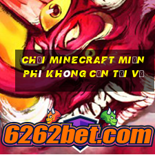 chơi minecraft miễn phí không cần tải về