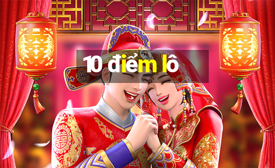 10 điểm lô