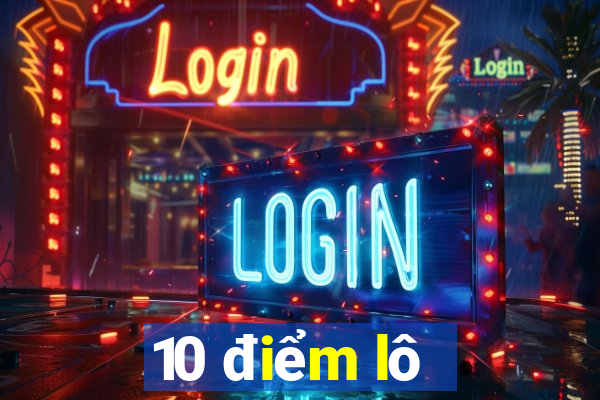 10 điểm lô