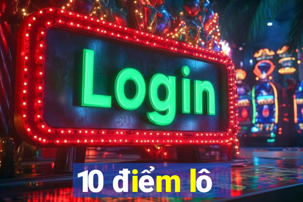 10 điểm lô