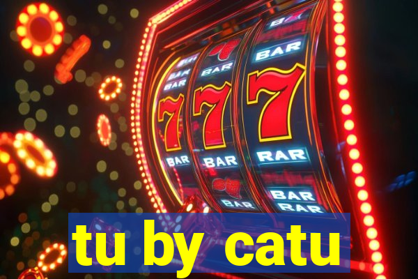 tu by catu