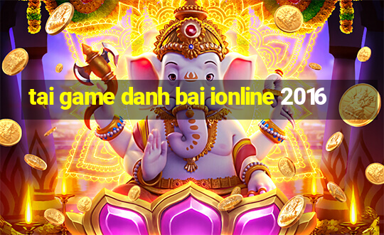 tai game danh bai ionline 2016