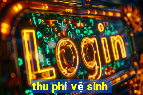 thu phí vệ sinh