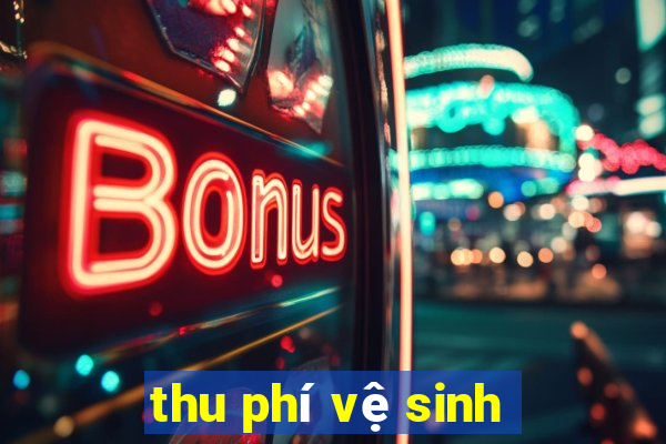 thu phí vệ sinh