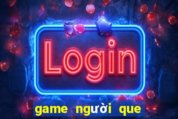 game người que đại chiến