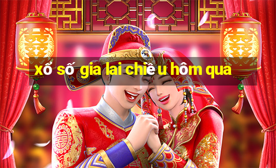 xổ số gia lai chiều hôm qua