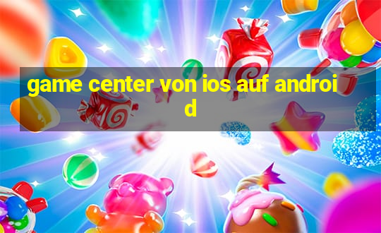 game center von ios auf android