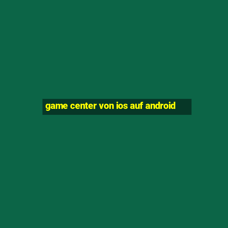 game center von ios auf android