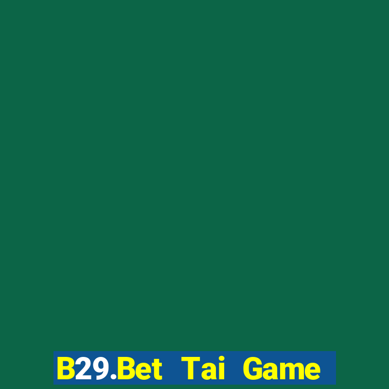 B29.Bet Tai Game Bài Đổi Thưởng Uy Tín