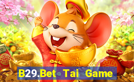 B29.Bet Tai Game Bài Đổi Thưởng Uy Tín