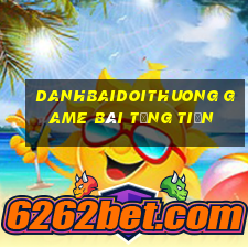 Danhbaidoithuong Game Bài Tặng Tiền