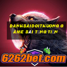 Danhbaidoithuong Game Bài Tặng Tiền