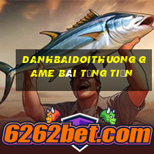 Danhbaidoithuong Game Bài Tặng Tiền