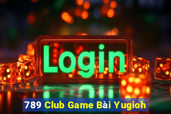 789 Club Game Bài Yugioh