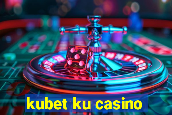 kubet ku casino