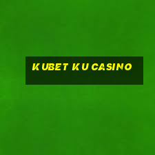 kubet ku casino