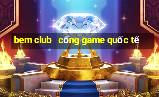 bem club   cổng game quốc tế