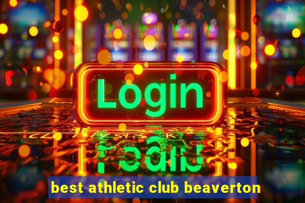 best athletic club beaverton