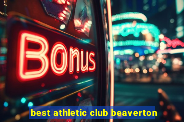 best athletic club beaverton