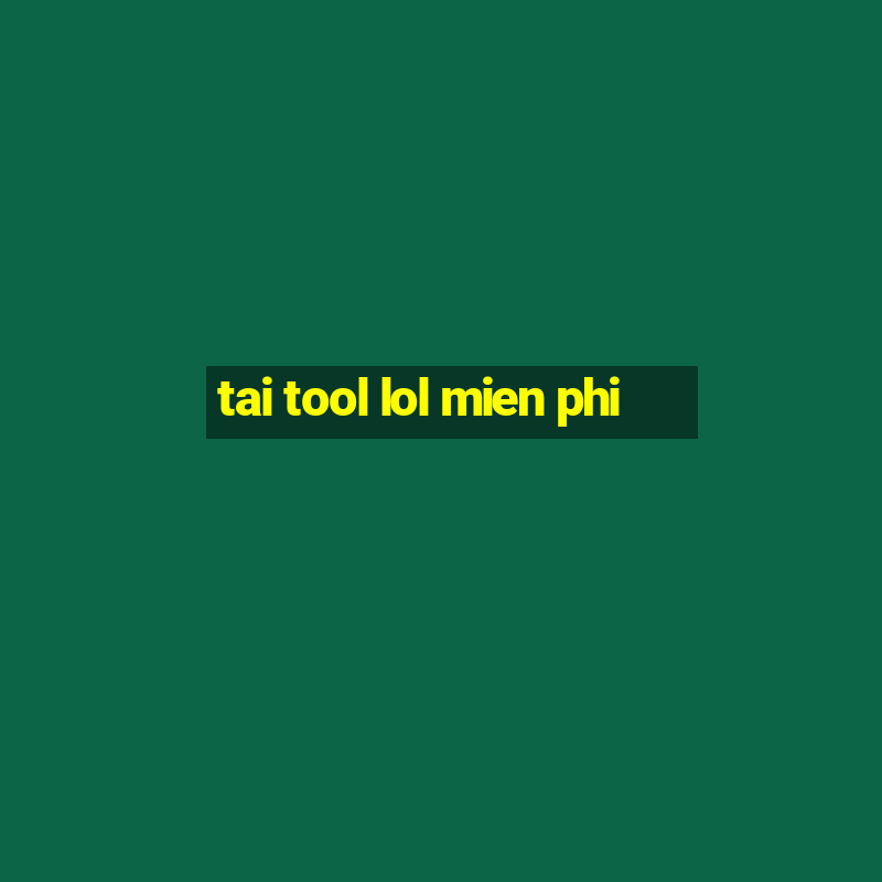 tai tool lol mien phi