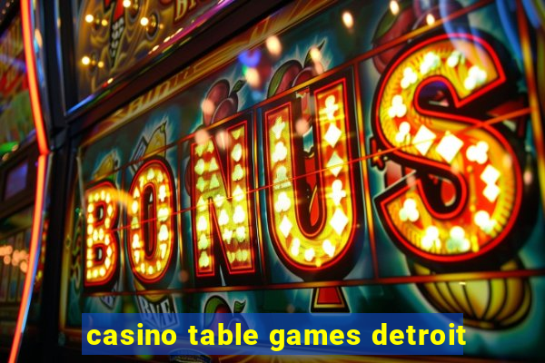 casino table games detroit