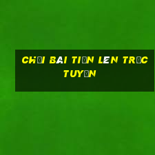 chơi bài tiến lên trực tuyến