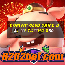 Domvip Club Game Bài Đổi Thưởng B52