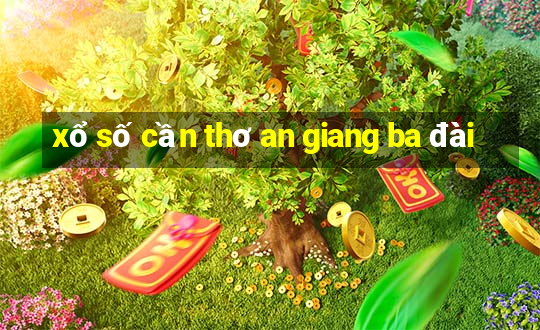 xổ số cần thơ an giang ba đài