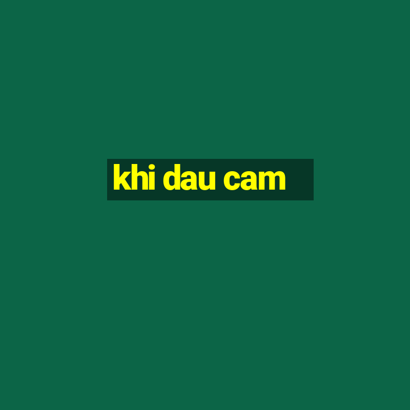 khi dau cam