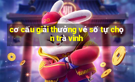 cơ cấu giải thưởng vé số tự chọn trà vinh