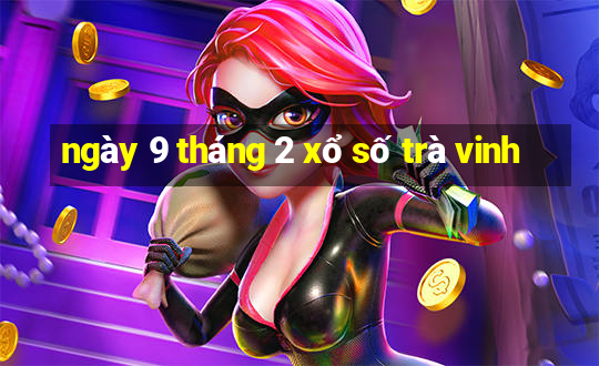 ngày 9 tháng 2 xổ số trà vinh