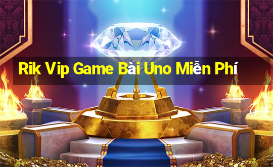 Rik Vip Game Bài Uno Miễn Phí