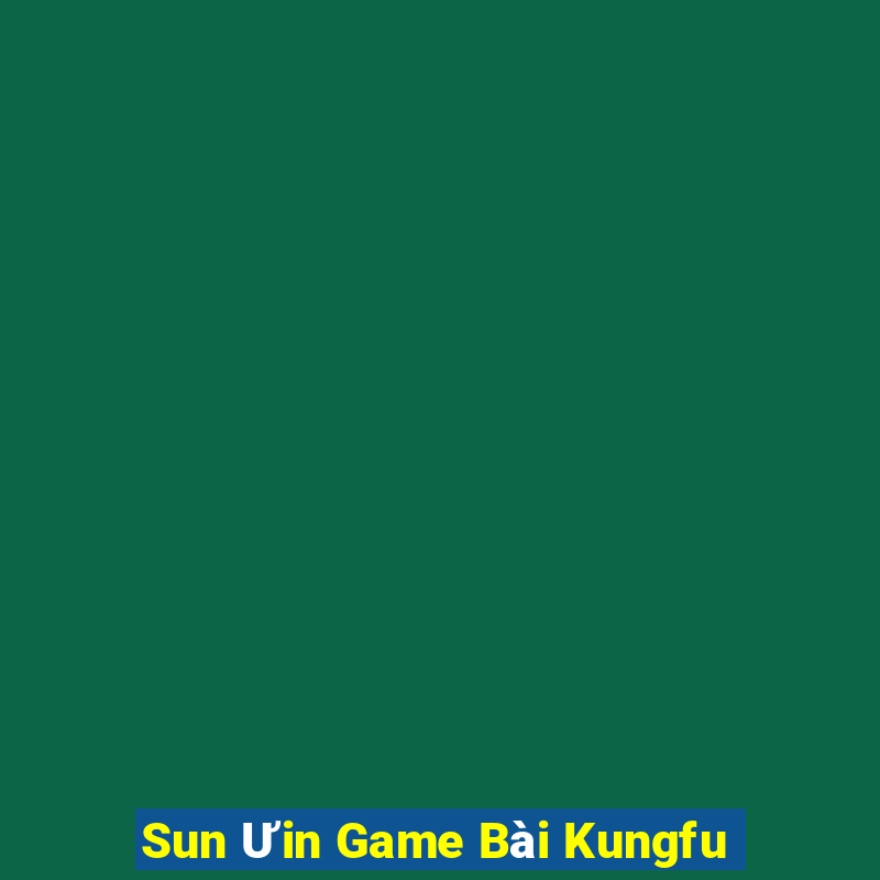 Sun Ưin Game Bài Kungfu