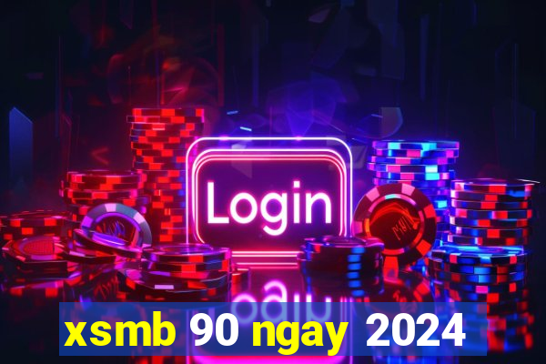 xsmb 90 ngay 2024