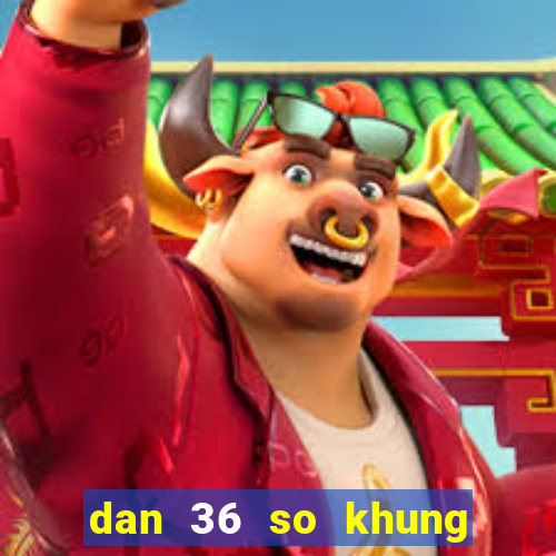 dan 36 so khung max 3 ngay