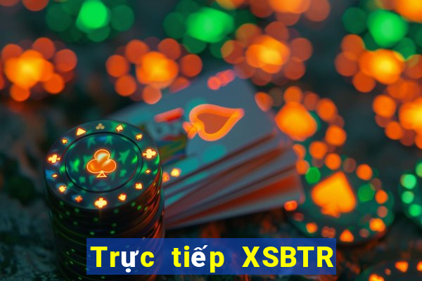 Trực tiếp XSBTR ngày 20