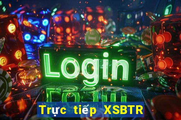 Trực tiếp XSBTR ngày 20